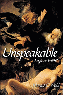 Unspeakable: Logic or Faith?