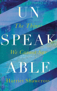 Unspeakable: The Things We Cannot Say