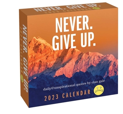 Unspirational 2023 Day-to-Day Calendar: Never. Give Up - Gale, Elan