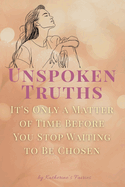 Unspoken Truths: A Woman's Guide to Love, Strength, and Self-Worth: Navigating Relationships, Empowering Choices, and Embracing Your True Self