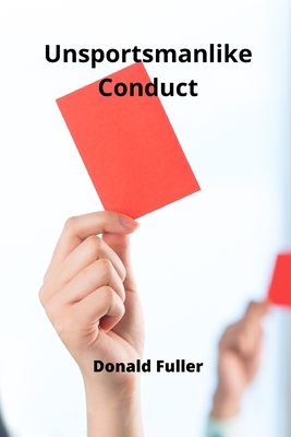 Unsportsmanlike Conduct - Fuller, Donald