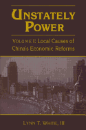 Unstately Power: Local Causes of China's Intellectual, Legal and Governmental Reforms