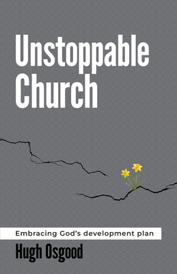 Unstoppable Church: Embracing God's Development Plan - Osgood, Hugh