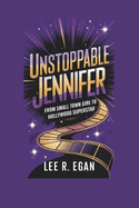 Unstoppable Jennifer: From Small Town Girl to Hollywood Superstar