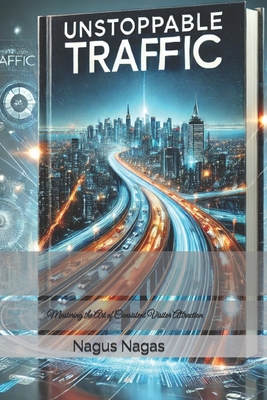 Unstoppable Traffic: Mastering the Art of Consistent Visitor Attraction - Nagus Nagas