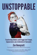 Unstoppable: Transforming Sickness and Struggle Into Triumph, Empowerment and a Celebration of Community