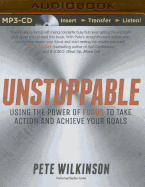 Unstoppable: Using the Power of Focus to Take Action and Achieve Your Goals