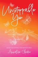 Unstoppable You: 28 Day Devotional for Teenage Girls