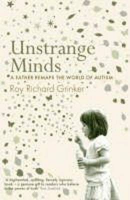 Unstrange Minds: A Father Remaps the World of Autism - Grinker, Roy Richard