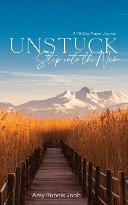 Unstuck: Step Into the New - Robnik Joob, Amy