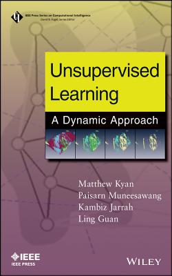 Unsupervised Learning: A Dynamic Approach - Kyan, Matthew, and Muneesawang, Paisarn, and Jarrah, Kambiz