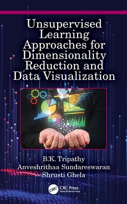 Unsupervised Learning Approaches for Dimensionality Reduction and Data Visualization - Tripathy, B K, and Sundareswaran, Anveshrithaa, and Ghela, Shrusti