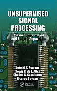 Unsupervised Signal Processing: Channel Equalization and Source Separation