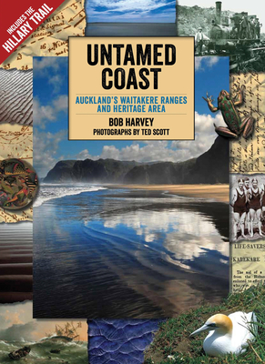 Untamed Coast: Auckland's Waitakere Ranges and Heritage Area - Harvey, Bob, and Scott, Ted (Photographer)