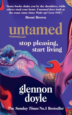 Untamed: Stop Pleasing, Start Living: THE NO.1 SUNDAY TIMES BESTSELLER - Doyle, Glennon