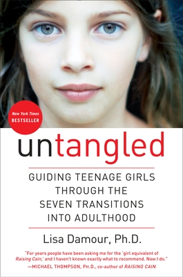 Untangled: Guiding Teenage Girls Through the Seven Transitions Into Adulthood - Damour, Lisa