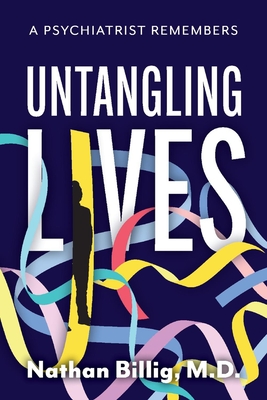 Untangling Lives: A Psychiatrist Remembers - Billig, Nathan