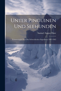 Unter Pinguinen und Seehunden: Erinnerungen von der Schwedischen Sxpedition 1901-1903