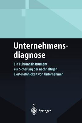 Unternehmensdiagnose: Ein Fhrungsinstrument Zur Sicherung Der Nachhaltigen Existenzfhigkeit Von Unternehmen - Nhrich, Klaus P, and Hauser, A