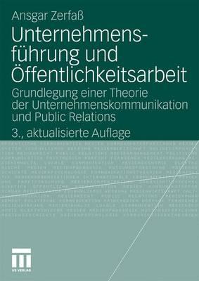 Unternehmensfhrung und ffentlichkeitsarbeit: Grundlegung einer Theorie der Unternehmenskommunikation und Public Relations - Zerfa, Ansgar