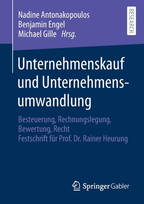 Unternehmenskauf Und Unternehmensumwandlung: Besteuerung, Rechnungslegung, Bewertung, Recht - Festschrift Fr Prof. Dr. Rainer Heurung - Antonakopoulos, Nadine (Editor), and Engel, Benjamin (Editor), and Gille, Michael (Editor)