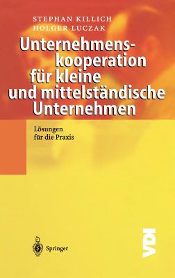 Unternehmenskooperation Fur Kleine Und Mittelstandische Unternehmen: Losungen Fur Die Praxis - Killich, Stephan, and Luczak, Holger