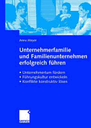 Unternehmerfamilie Und Familienunternehmen Erfolgreich Fuhren: Unternehmertum Fordern, Fuhrungskultur Entwickeln, Konflikte Konstruktiv Losen