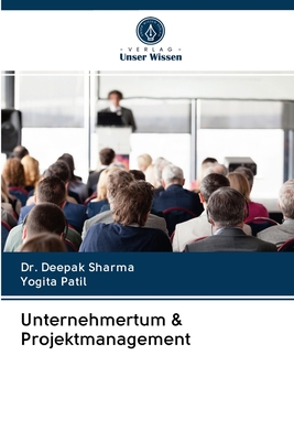 Unternehmertum & Projektmanagement - Sharma, Deepak, Dr., and Patil, Yogita