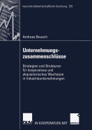 Unternehmungszusammenschlsse: Strategien Und Strukturen Fr Kooperatives Und Akquisitorisches Wachstum in Industrieunternehmungen