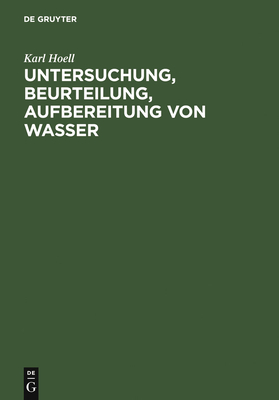 Untersuchung, Beurteilung, Aufbereitung von Wasser - Hoell, Karl