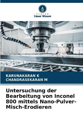 Untersuchung der Bearbeitung von Inconel 800 mittels Nano-Pulver-Misch-Erodieren - K, Karunakaran, and M, Chandrasekaran