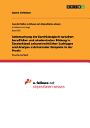 Untersuchung Der Durchlassigkeit Zwischen Beruflicher Und Akademischer Bildung in Deutschland Anhand Rechtlicher Sachlagen Und Analyse Existierender Beispiele in Der Praxis