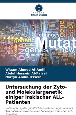 Untersuchung der Zyto- und Molekulargenetik einiger irakischer ALL-Patienten - Al-Amili, Wiaam Ahmed, and Al-Faisal, Abdul Hussein, and Abdul-Hssein, Norrya