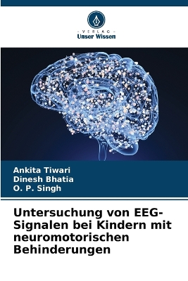 Untersuchung von EEG-Signalen bei Kindern mit neuromotorischen Behinderungen - Tiwari, Ankita, and Bhatia, Dinesh, and Singh, O P