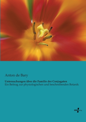 Untersuchungen ber die Familie der Conjugaten: Ein Beitrag zur physiologischen und beschreibenden Botanik - De Bary, Anton