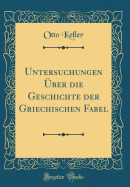 Untersuchungen ber Die Geschichte Der Griechischen Fabel (Classic Reprint)