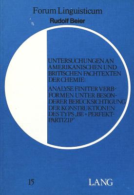 Untersuchungen an Amerikanischen Und Britischen Fachtexten Der Chemie: Analyse Finiter Verbformen Unter Besonderer Beruecksichtigung Der Konstruktionen Des Typs Be + Prefektpartizip - Gutknecht, Christoph (Editor), and Beier, Rudolf