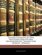 Untersuchungen Zu Dem Mittelhochdeutschen Heldengedicht: Salman Und Moroff. [Progr.]