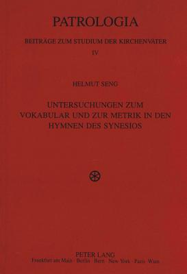 Untersuchungen Zum Vokabular Und Zur Metrik in Den Hymnen Des Synesios - Drobner, Hubertus (Editor), and Spira, Andreas (Editor), and Seng, Helmut