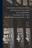 Untersuchungen Zur Grundlegung Der Allgemeinen Grammatik Und Sprachphilosophie; Volume 1
