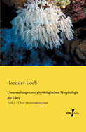 Untersuchungen zur physiologischen Morphologie der Tiere: Teil 1 - ?ber Heteromorphose