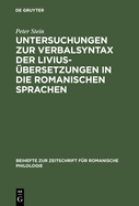 Untersuchungen Zur Verbalsyntax Der Liviusbersetzungen in Die Romanischen Sprachen: Ein Versuch Zur Anwendung Quantitativer Methoden in Der Historisch-Vergleichenden Syntax