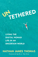 Untethered: Living the digital nomad life in an uncertain world