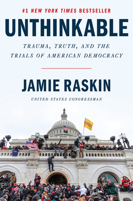 Unthinkable: Trauma, Truth, and the Trials of American Democracy - Raskin, Jamie