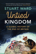 Untied Kingdom: A Global History of the End of Britain