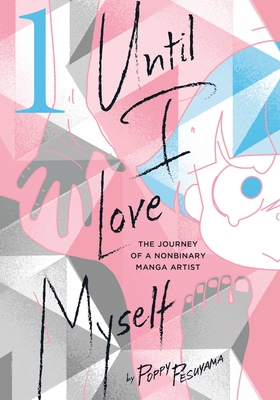 Until I Love Myself, Vol. 1: The Journey of a Nonbinary Manga Artist - Pesuyama, Poppy