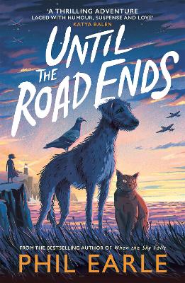 Until the Road Ends: From the bestselling author of When the Sky Falls - Earle, Phil