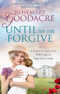 Until We Can Forgive: A romantic, engrossing WWI saga of hope and courage
