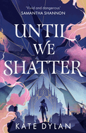 Until We Shatter: An Epic, Addictive and Romantic Heist Fantasy