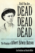 Until You Are Dead, Dead, Dead: The Hanging of Albert Edwin Batson
